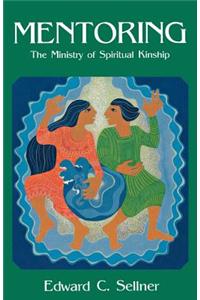 Mentoring: The Ministry of Spiritual Kinship