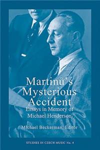 Martinu's Mysterious Accident: Essays in Memory of Michael Henderson