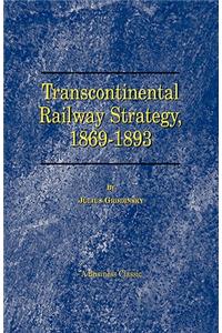 Transcontinental Railway Strategy, 1869-1893