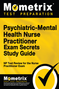 Psychiatric-Mental Health Nurse Practitioner Exam Secrets: NP Test Review for the Nurse Practitioner Exam