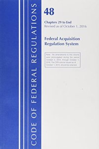 Code of Federal Regulations, Title 48 Federal Acquisition Regulations System Chapter 29-End, Revised as of October 1, 2016