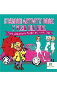 Fashion Activity Book 7 Year Old Girl Dot to Dots, Color by Number and How to Draw