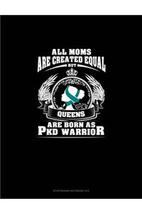 All Moms Are Created Equal But QUEENS Are Born as PKD Warrior