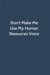Don't Make Me Use My Human Resources Voice