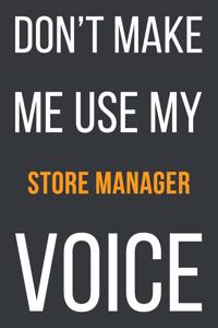 Don't Make Me Use My Store Manager Voice