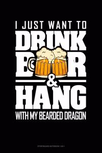 I Just Want To Drink Beer & Hang With My Bearded Dragon