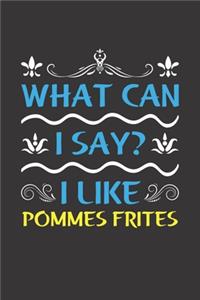 What Can I Say? I Like Pommes Frites