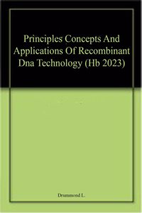 Principles Concepts And Applications Of Recombinant Dna Technology (Hb 2023)