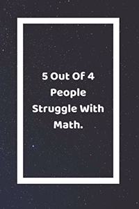 5 Out Of 4 People Struggle With Math