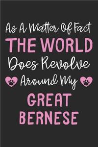 As A Matter Of Fact The World Does Revolve Around My Great Bernese