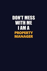 Don't Mess With Me I Am A Property Manager