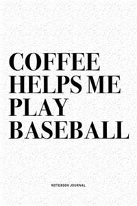Coffee Helps Me Play Baseball