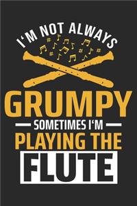 I'm Not Always Grumpy Sometimes I'm Playing The Flute