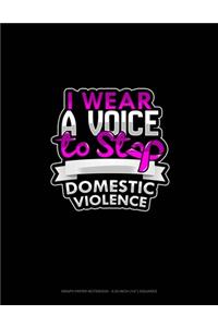 I Wear A Voice To Stop Domestic Violence
