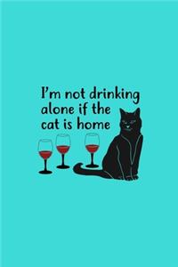 I'm Not Drinking Alone If The Cat Is Home