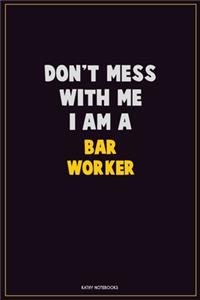 Don't Mess With Me, I Am A Bar Worker: Career Motivational Quotes 6x9 120 Pages Blank Lined Notebook Journal