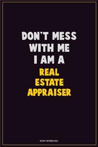 Don't Mess With Me, I Am A Real Estate Appraiser