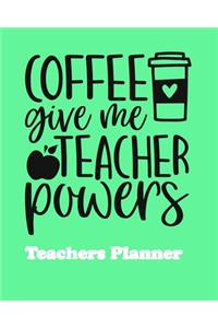 Coffee Give Me Teacher Powers Teachers Planner
