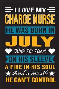 I Love My Charge Nurse He Was Born In July With His Heart On His Sleeve A Fire In His Soul And A Mouth He Can't Control