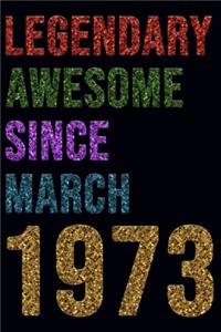 Legendary Awesome Since March 1973 Notebook Birthday Gift