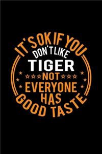 It's Ok If You Don't Like Tiger Not Everyone Has Good Taste