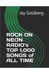 ROCK ON NEON RADIO's TOP 1,000 SONGS of ALL TIME