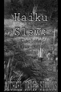 Haiku Slew: Electric Coffee Stream Drip
