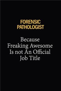 Forensic pathologist Because Freaking Awesome Is Not An Official Job Title