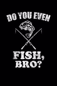 Do You Even Fish, Bro?