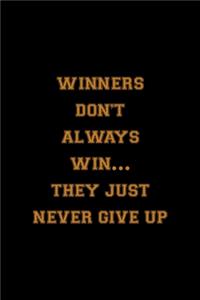 Winners Don't Always Win... They Just Never Give Up