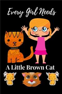Every Girl Needs A Little Brown Cat