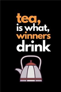 Tea is what winners drink: Funny Tea Lovers Notebook/Journal (6" X 9")