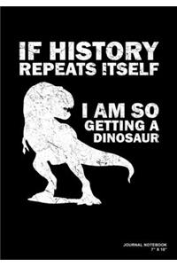 If History Repeats Itself I Am So Getting A Dinosaur