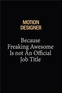 Motion Designer Because Freaking Awesome Is Not An Official Job Title