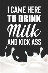 I Came Here to Drink Milk and Kick Ass