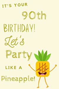 It's Your 90th Birthday Let's Party Like A Pineapple