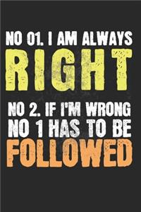 No 01. I'm always right! No 02. If I'm wrong No 1 has to be followed