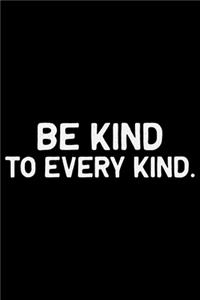 Be Kind To Every Kind