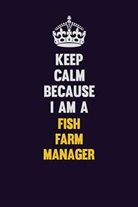 Keep Calm Because I Am A Fish Farm Manager