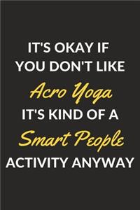 It's Okay If You Don't Like Acro Yoga It's Kind Of A Smart People Activity Anyway