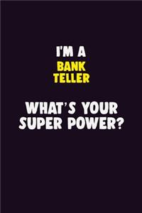 I'M A Bank Teller, What's Your Super Power?