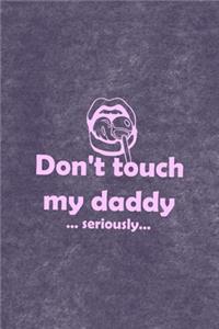 Don't Touch My Daddy ... Seriously...