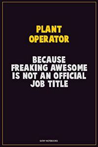 Plant Operator, Because Freaking Awesome Is Not An Official Job Title