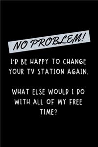 No Problem! I'd Be Happy To Change Your TV Station Again