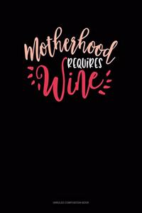 Motherhood Requires Wine