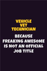 Vehicle VET Technician, Because Freaking Awesome Is Not An Official Job Title