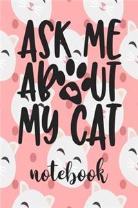 Ask Me About My Cat - Notebook
