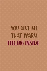 You Give Me That Warm Feeling Inside