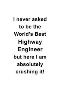 I Never Asked To Be The World's Best Highway Engineer But Here I Am Absolutely Crushing It