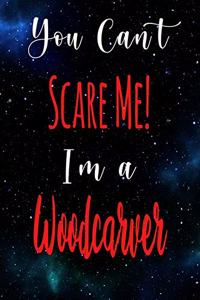 You Can't Scare Me! I'm A Woodcarver